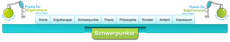 Schwerpunkte Home Ergotherapie Schwerpunkte Praxis Philosophie  Kontakt Anfahrt Impressum Home Ergotherapie Schwerpunkte Praxis Philosophie  Kontakt Anfahrt Impressum