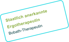 Staatlich anerkannte Ergotherapeutin Bobath-Therapeutin